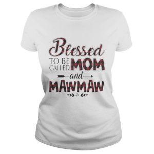 Blessed to be called mom and Maw Maw shirt 2