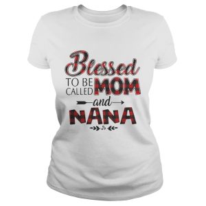 Blessed to be called mom and nana shirt 2