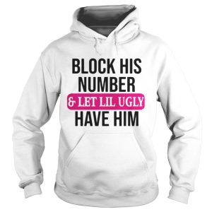 Block his number and let lil ugly have him shirt 1