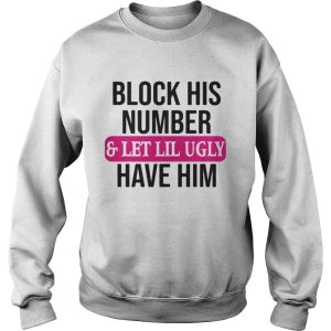 Block his number and let lil ugly have him shirt 3