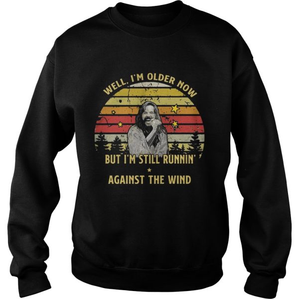 Bob Seger Well I’m Older Now But I’m Still Running Against The Wind Shirt