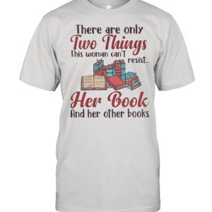 Book – They Are Only Two Things This Woman Can’t Resist Her Book And Her Other Books shirt