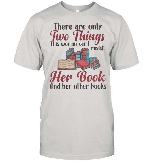 Book – They Are Only Two Things This Woman Can’t Resist Her Book And Her Other Books shirt