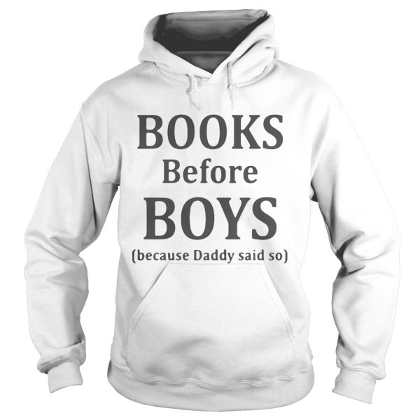 Books before boys because daddy said so shirt