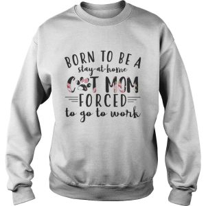 Born to be a stay at home cat mom forced to go to work shirt 2