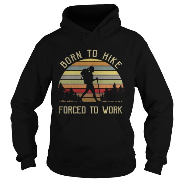 Born to hike forced to work girl vintage shirt