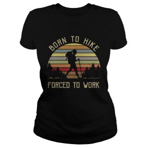 Born to hike forced to work girl vintage shirt 2