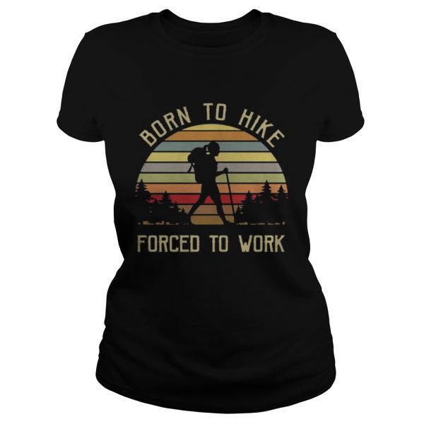 Born to hike forced to work girl vintage shirt