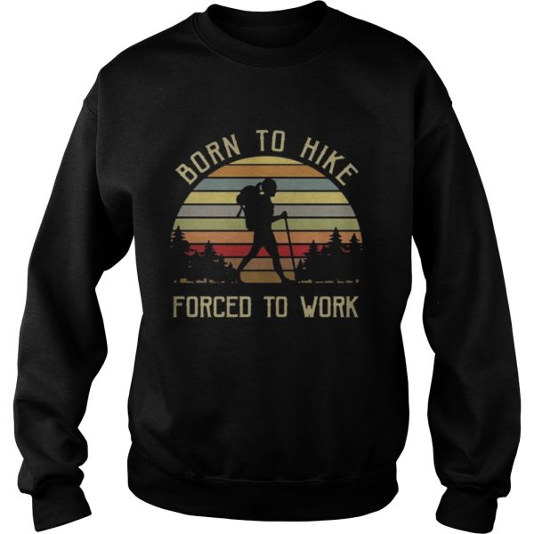 Born to hike forced to work girl vintage shirt