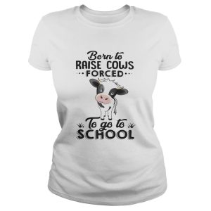 Born to raise cows forced to go to school shirt 1 Born to raise cows forced to go to school shirt 2
