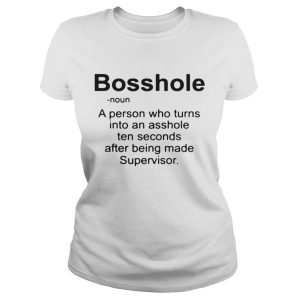 Bosshole a person who turns into an asshole ten seconds after being shirt 2