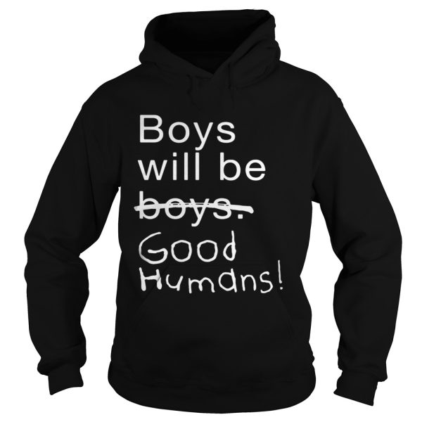 Boys Will Be Boys Good Humans Shirt