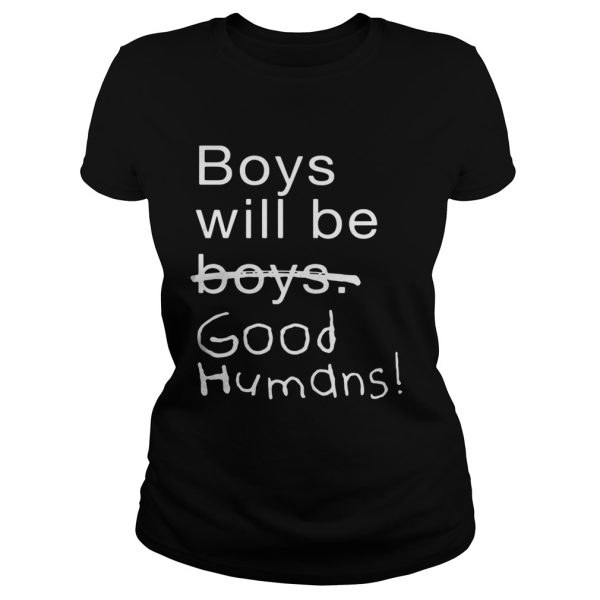 Boys Will Be Boys Good Humans Shirt