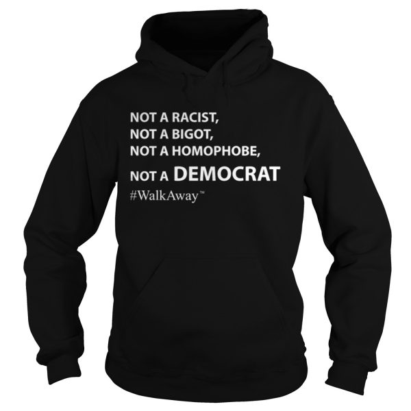 Brandon Straka WalkAway Not A Racist Not Bigot Not Homophobe Not Democrat Shirt