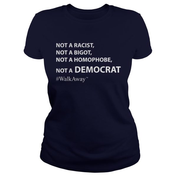 Brandon Straka WalkAway Not A Racist Not Bigot Not Homophobe Not Democrat Shirt