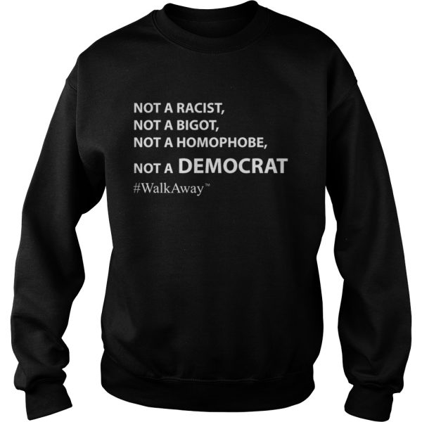 Brandon Straka WalkAway Not A Racist Not Bigot Not Homophobe Not Democrat Shirt