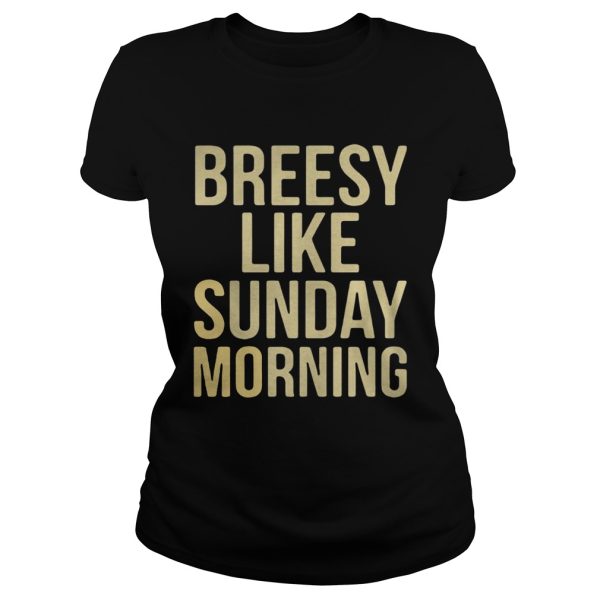 Breesy like sunday morning shirt