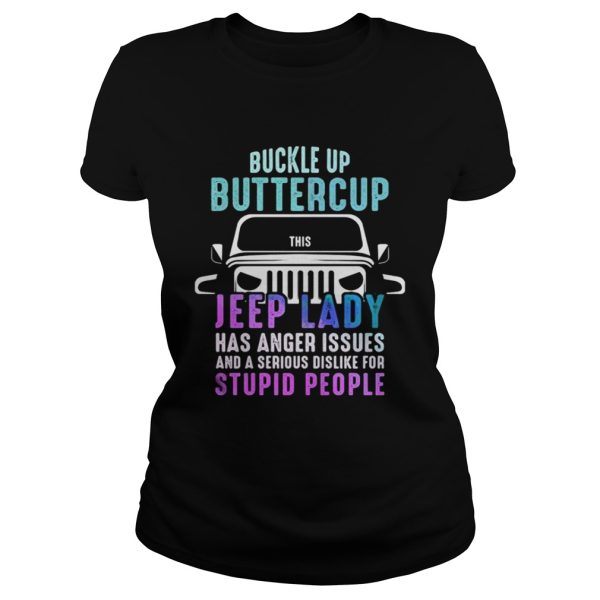 Buckle up buttercup this Jeep lady have anger issues shirt