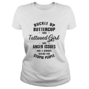 Buckle up buttercup this tattooed girl has anger issues shirt 2
