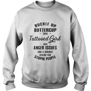 Buckle up buttercup this tattooed girl has anger issues shirt 3