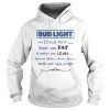 Bud Light does not make you fat It makes you lean against shirt