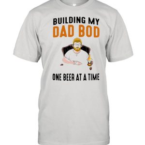 Building My Dad Bod One Beer At A Time Shirt