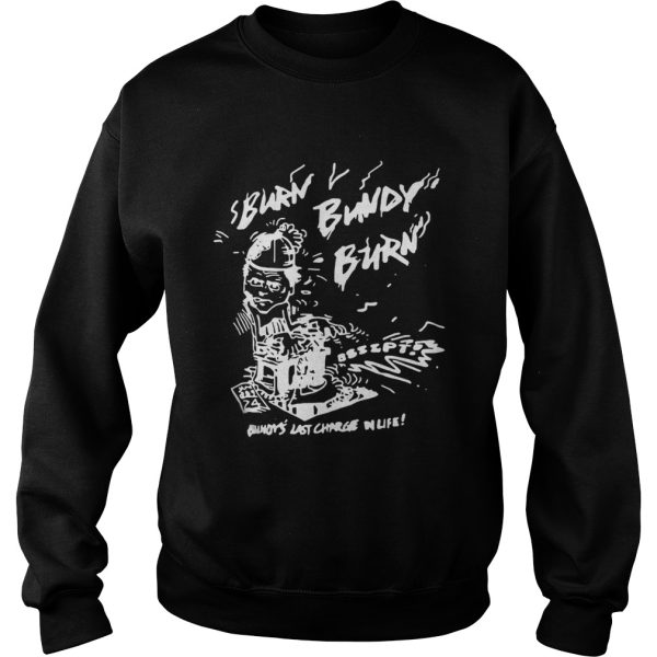 Burn Bundy Burn Buford Last Charge In Life Shirt