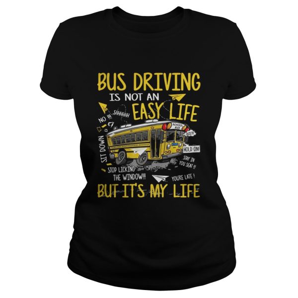 Bus driving is not an easy life but it’s my life shirt