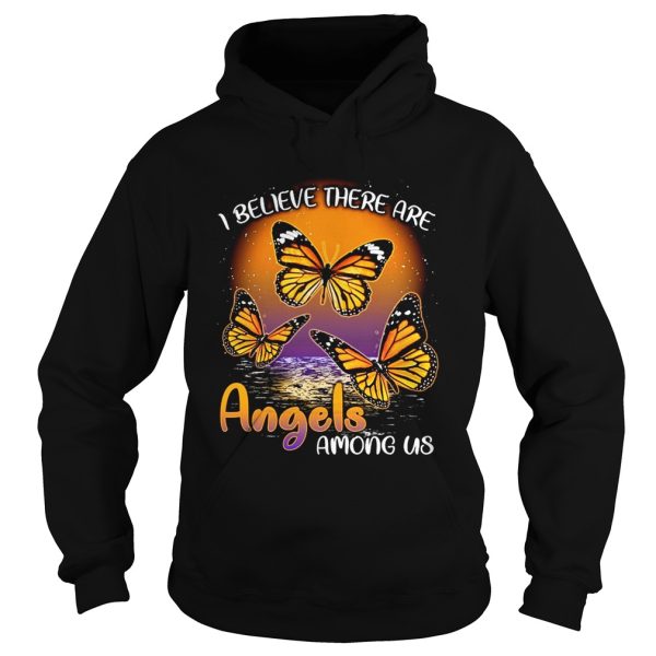 Butterfly I believe there are angels among us shirt