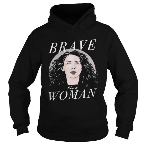 Caitriona Balfe Brave Like A Woman Shirt