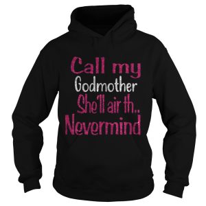 Call my godmother shell air th nevermind shirt 1