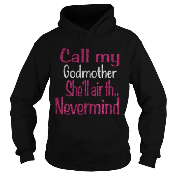 Call my godmother shell air th nevermind shirt