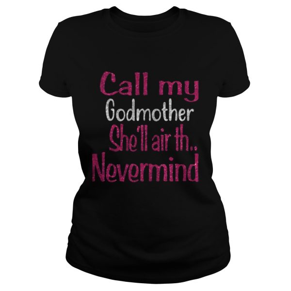 Call my godmother shell air th nevermind shirt