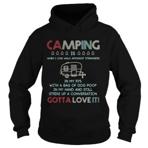 Camping is when I can walk amongst strangers in my Pj's shirt 1