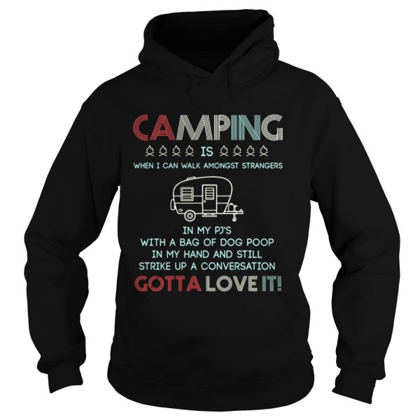 Camping is when I can walk amongst strangers in my Pj’s shirt