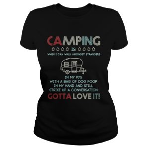 Camping is when I can walk amongst strangers in my Pj's shirt 3