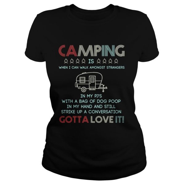 Camping is when I can walk amongst strangers in my Pj’s shirt