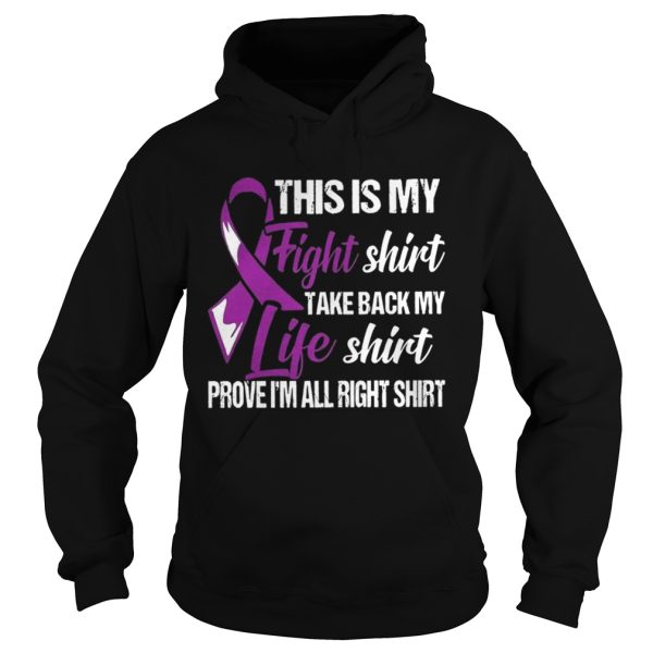 Cancer This is my fight shirt take back my life shirt prove Im all right shirt