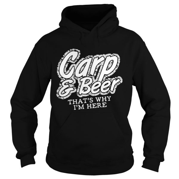 Carp and beer thats why Im here shirt