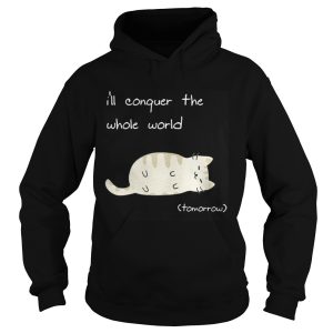 Cat I'll conquer the whole world tomorrow shirt 1