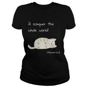 Cat I’ll conquer the whole world tomorrow shirt 1 Cat I'll conquer the whole world tomorrow shirt 2