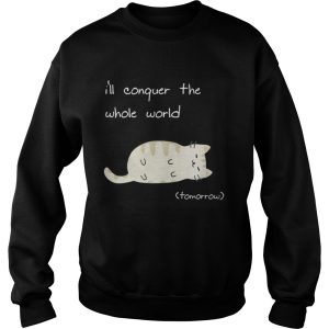 Cat I’ll conquer the whole world tomorrow shirt 2 Cat I'll conquer the whole world tomorrow shirt 3