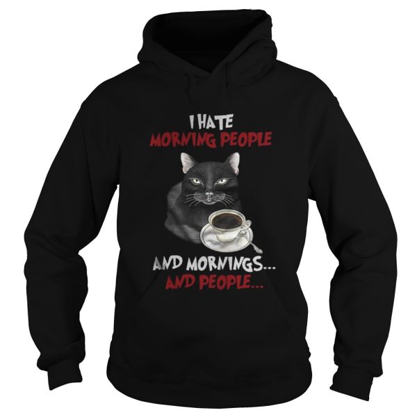 Cat and coffee I hate morning people and mornings and people shirt