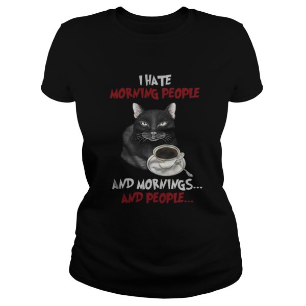 Cat and coffee I hate morning people and mornings and people shirt