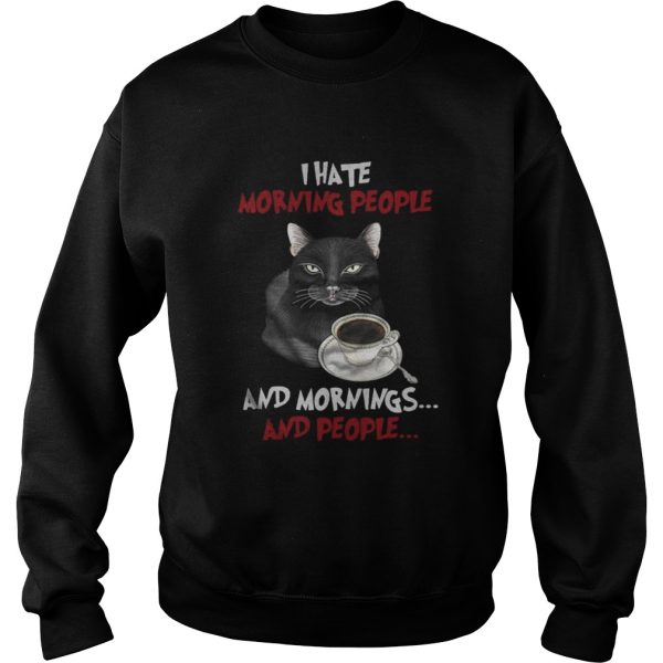 Cat and coffee I hate morning people and mornings and people shirt