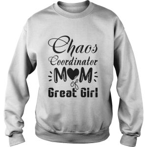 Chaos coordinator Mom of great girl shirt 2