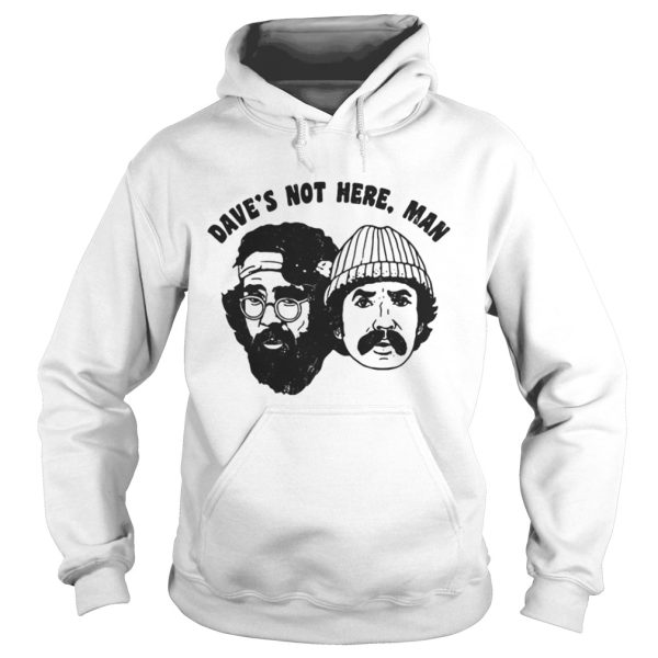 Cheech Chong Daves not here man shirt