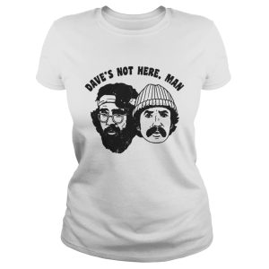 Cheech Chong Daves not here man shirt 2