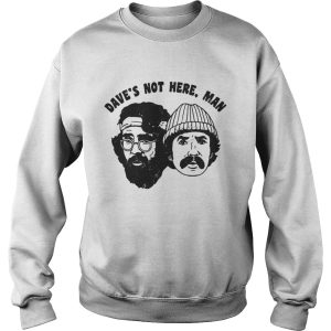 Cheech Chong Daves not here man shirt 3