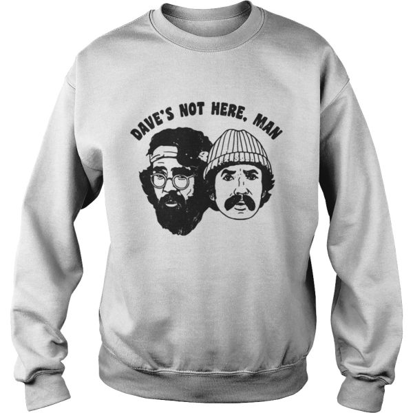 Cheech Chong Daves not here man shirt